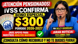 El IVSS Confirma un Bono Especial de $300 Para Pensionados en el Período 2026-2027